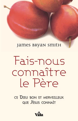 Fais-nous connaître le Père - James Smith - Editions Vida