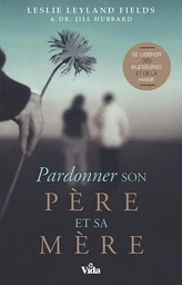 Pardonner son père et sa mère