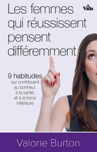 Les femmes qui réussissent pensent différemment - Valorie Burton - Editions Vida