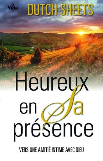 Heureux en Sa présence - Dutch Sheets - Editions Vida