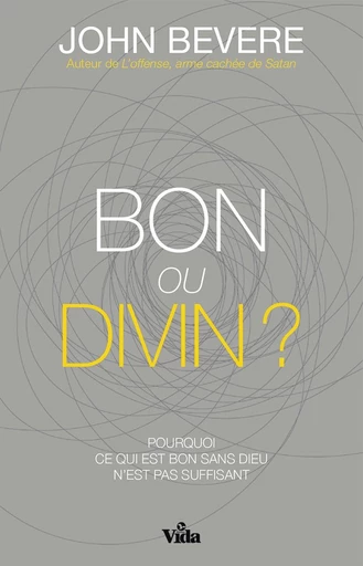 Bon ou divin ? - John Bevere - Editions Vida