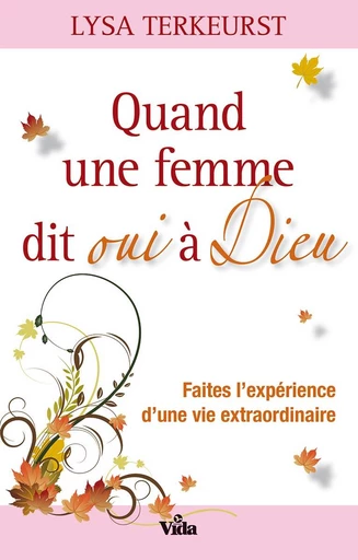 Quand une femme dit oui à Dieu - Lysa Terkeurst - Editions Vida