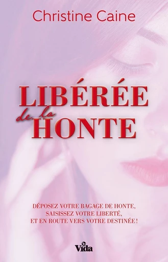 Libérée de la honte - Christine Caine - Editions Vida