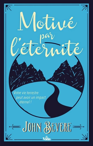 Motivé par l’éternité - John Bevere - Editions Vida