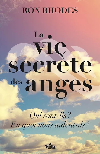 La vie secrète des anges - Ron Rhodes - Editions Vida