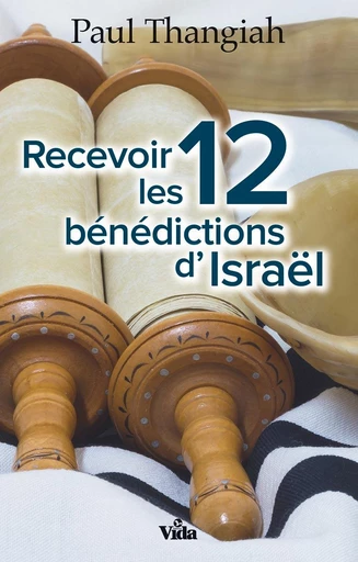 Recevoir les 12 bénédictions d’Israël - Paul Thangiah - Editions Vida