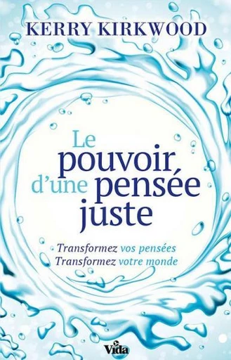 Le pouvoir d’une pensée juste - Kerry Kirkwood - Editions Vida