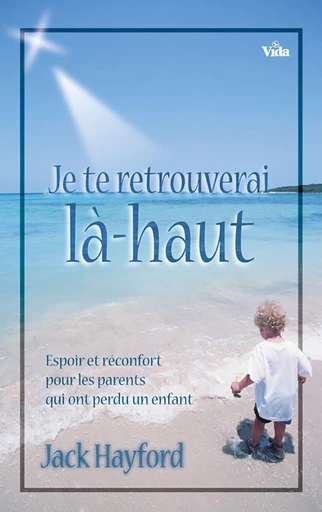 Je te retrouverai là-haut - Jack Hayford - Editions Vida