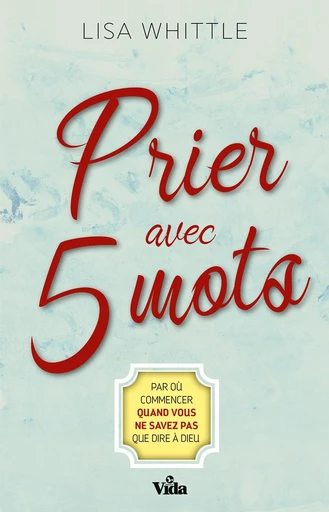 Prier avec 5 mots - Lisa Whittle - Editions Vida