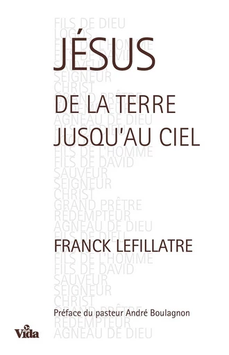 Jésus, de la terre jusqu’au Ciel - Franck Lefillatre - Editions Vida