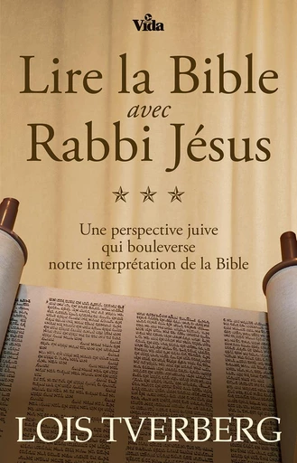 Lire la Bible avec Rabbi Jésus - Loïs Tverberg - Editions Vida