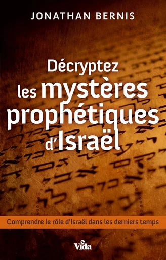 Décryptez les mystères prophétiques d’Israël - Jonathan Bernis - Editions Vida