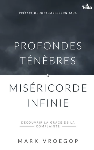 Profondes ténèbres, miséricorde infinie - Mark Vroegop - Editions Vida