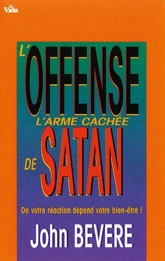 L’offense : arme cachée de Satan - John Bevere - Editions Vida