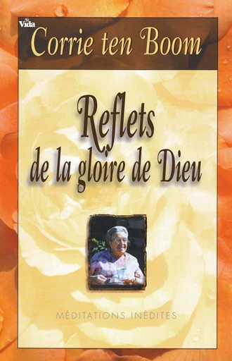 Reflets de la gloire de Dieu - Corrie Ten Boom - Editions Vida