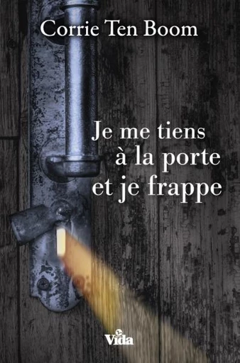 Je me tiens à la porte et je frappe - Corrie Ten Boom - Editions Vida