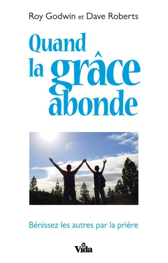 Quand la grâce abonde - Roy Godwin, Dave Roberts - Editions Vida