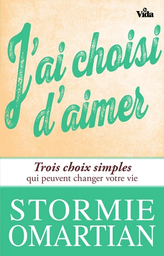 J’ai choisi d’aimer - Stormie Omartian - Editions Vida