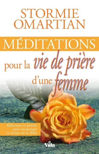 Méditations pour la vie de prière d’une femme - Stormie Omartian - Editions Vida