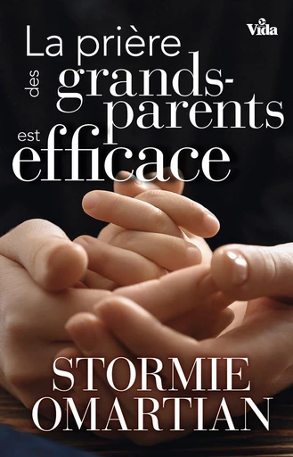 La prière des grands-parents est efficace - Stormie Omartian - Editions Vida