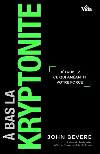 A bas la kryptonite - John Bevere - Editions Vida