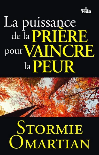 La puissance de la prière pour vaincre la peur - Stormie Omartian - Editions Vida