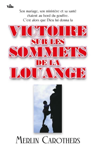 Victoire sur les sommets de la louange - Merlin Carothers - Editions Vida