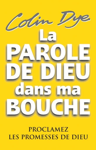 La parole de Dieu dans ma bouche - Colin Dye - Editions Vida