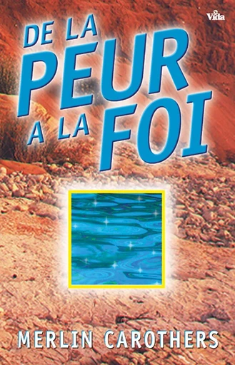 De la peur à la foi - Merlin Carothers - Editions Vida