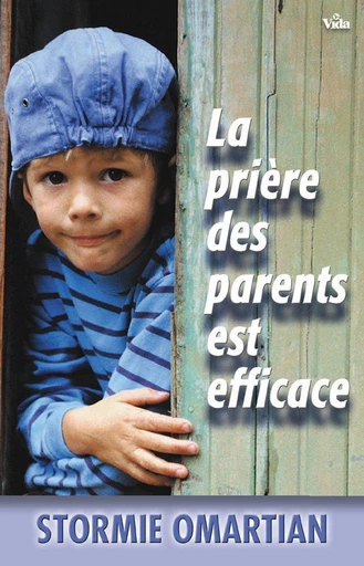 La prière des parents est efficace - Stormie Omartian - Editions Vida