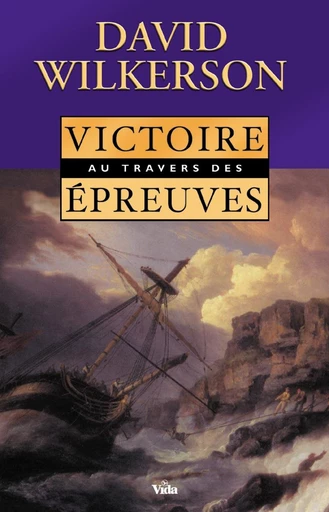 Victoire au travers des épreuves - David Wilkerson - Editions Vida