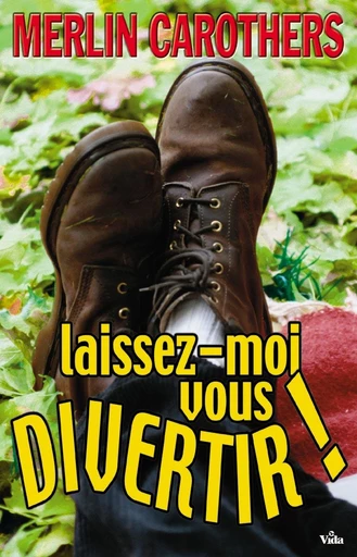 Laissez-moi vous divertir ! - Merlin Carothers - Editions Vida