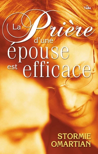 La prière d’une épouse est efficace - Stormie Omartian - Editions Vida