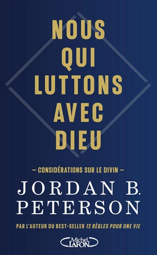 Nous qui luttons avec Dieu - Considérations sur le Divin, par l'auteur du best-seller 12 règles pour une vie - Jordan B. Peterson - Michel Lafon