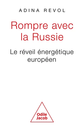 Rompre avec la Russie - Adina Revol - Odile Jacob