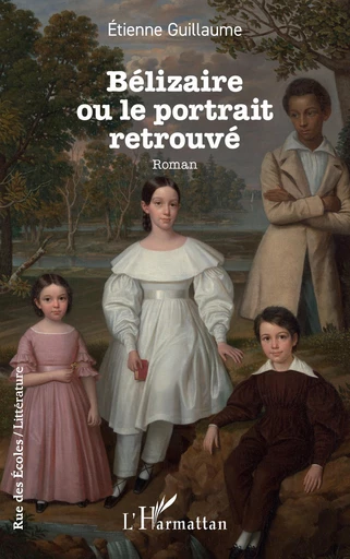 Bélizaire ou le portrait retrouvé - Etienne Guillaume - Editions L'Harmattan