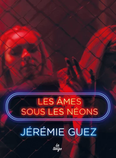 Les âmes sous les néons - Jérémie Guez - La Tengo