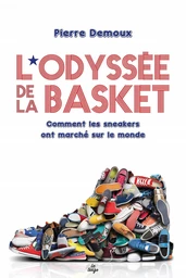 L'Odyssée de la basket. Comment les sneakers ont marché sur le monde