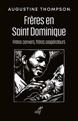 LES FRERES EN SAINT DOMINIQUE - FRERES CONVERS, FRERES COOPERATEURS -  THOMPSON AUGUSTINE,  CADORE BRUNO - Editions du Cerf