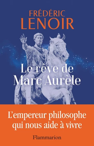 Le rêve de Marc Aurèle - Frédéric Lenoir - Flammarion