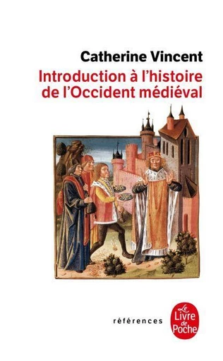 Introduction à l'histoire de l'Occident médiéval - Catherine Vincent - Le Livre de Poche