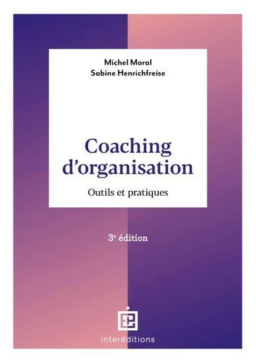 Coaching d'organisation - 3e éd. - Michel Moral, Sabine Henrichfreise - InterEditions