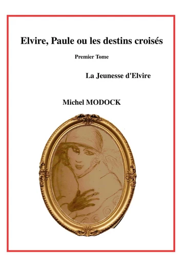 Elvire, Paule ou les Destins croisés, tome 1 - Michel Modock - Librinova