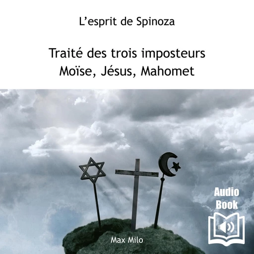 Traité des trois imposteurs. Moïse, Jésus, Mahomet -  Spinoza - Max Milo Editions