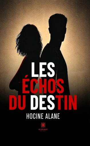 Les échos du destin - Hocine Alane - Le Lys Bleu Éditions