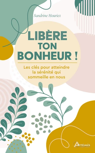 Libère ton bonheur - Sandrine Houriez - Editions Christine Bonneton