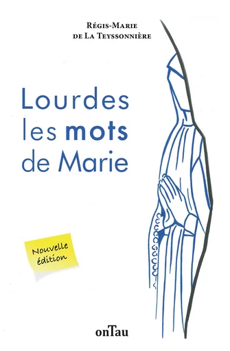 Lourdes : les mots de Marie - Régis-Marie de la Teyssonnière - OnTau