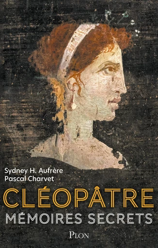 Cléopâtre. Mémoires secrets - Sydney H. Aufrère, Pascal Charvet - Place des éditeurs