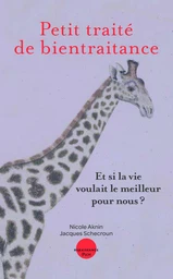 Petit traité de bientraitance. Et si la vie voulait le meilleur pour nous ? Le développement personnel à son meilleur niveau : du contenu sérieux, des auteurs psychothérapeutes experts et reconnus