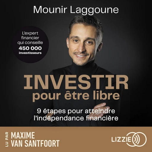 Investir pour être libre - 9 étapes pour atteindre l'indépendance financière - Mounir Laggoune - Univers Poche